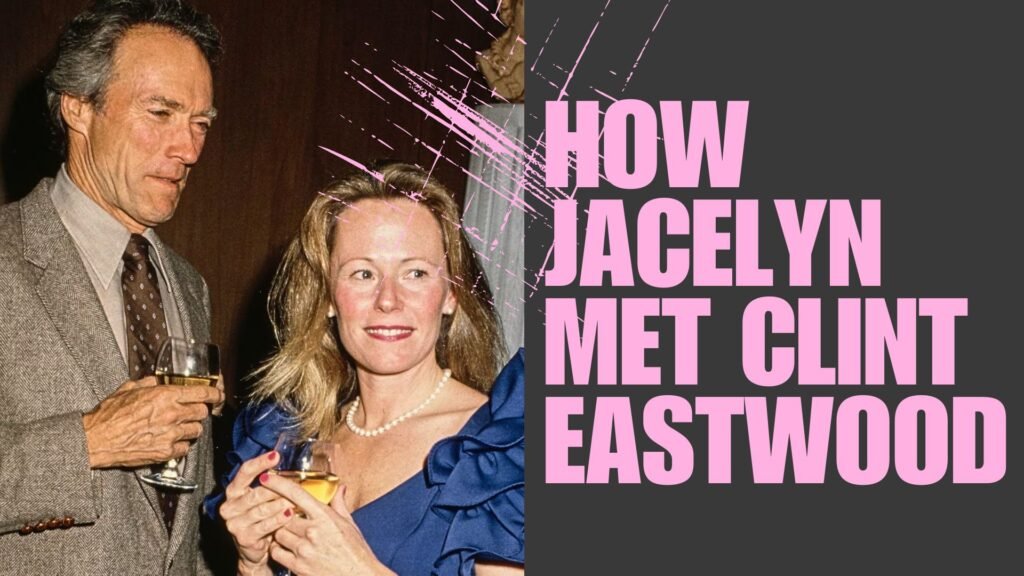 How Jacelyn Met Clint Eastwood